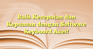 Raih Kecepatan dan Kepuasan dengan Software Keyboard Acer!