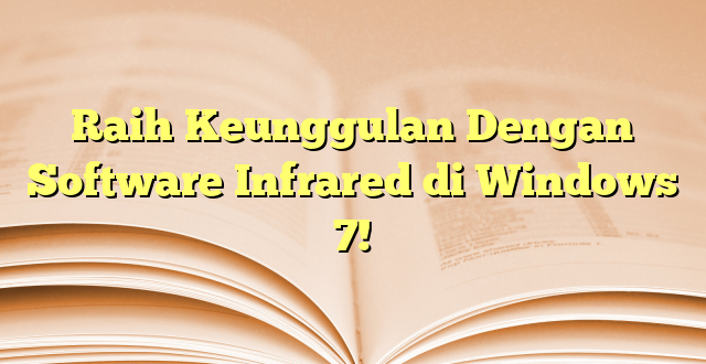 Raih Keunggulan Dengan Software Infrared di Windows 7!