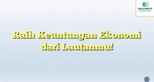 Raih Keuntungan Ekonomi dari Lautanmu!