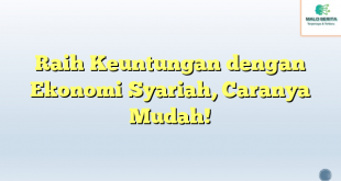 Raih Keuntungan dengan Ekonomi Syariah, Caranya Mudah!