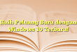 Raih Peluang Baru dengan Windows 10 Terbaru!