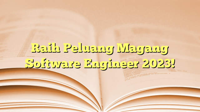 Raih Peluang Magang Software Engineer 2023!