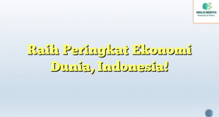 Raih Peringkat Ekonomi Dunia, Indonesia!