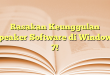 Rasakan Keunggulan Speaker Software di Windows 7!