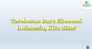 Terobosan Baru Ekonomi Indonesia, Kita Bisa!