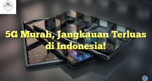 5G Murah, Jangkauan Terluas di Indonesia!