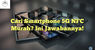 Cari Smartphone 5G NFC Murah? Ini Jawabannya!
