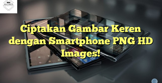 Ciptakan Gambar Keren dengan Smartphone PNG HD Images!
