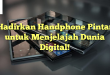 Hadirkan Handphone Pintar untuk Menjelajah Dunia Digital!