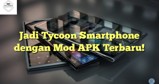 Jadi Tycoon Smartphone dengan Mod APK Terbaru!