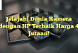 Jelajahi Dunia Kamera dengan HP Terbaik Harga 4 Jutaan!