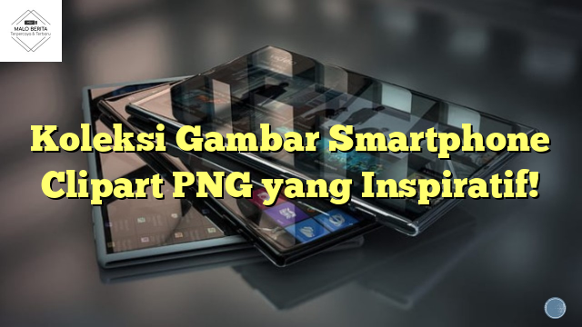 Koleksi Gambar Smartphone Clipart PNG yang Inspiratif!