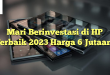 Mari Berinvestasi di HP Terbaik 2023 Harga 6 Jutaan!