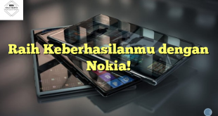 Raih Keberhasilanmu dengan Nokia!