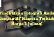 Tingkatkan Fotografi Anda dengan HP Kamera Terbaik Harga 1 Jutaan!