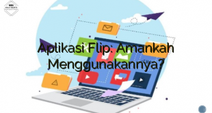 Aplikasi Flip: Amankah Menggunakannya?