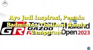 Ayo Jadi Inspirasi, Pemain Badminton Thailand Ganda Campuran!