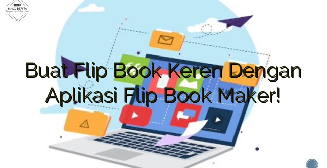 Buat Flip Book Keren Dengan Aplikasi Flip Book Maker!