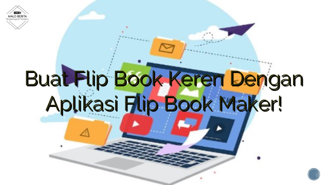 Buat Flip Book Keren Dengan Aplikasi Flip Book Maker!