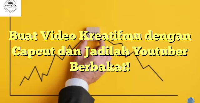 Buat Video Kreatifmu dengan Capcut dan Jadilah Youtuber Berbakat!
