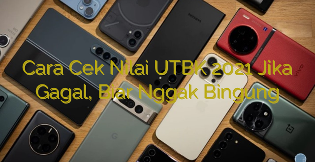 Cara Cek Nilai UTBK 2021 Jika Gagal, Biar Nggak Bingung