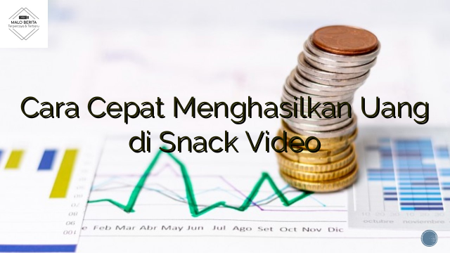 Cara Cepat Menghasilkan Uang di Snack Video