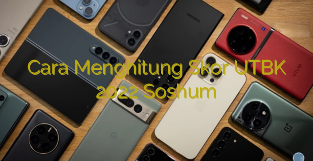 Cara Menghitung Skor UTBK 2022 Soshum