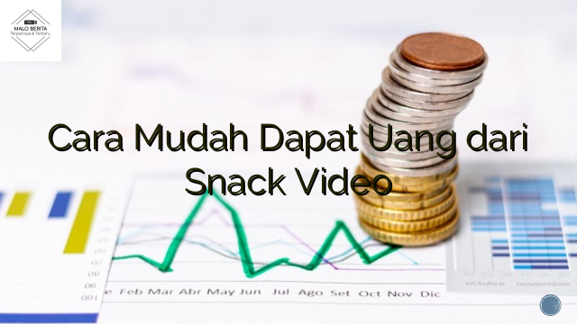 Cara Mudah Dapat Uang dari Snack Video