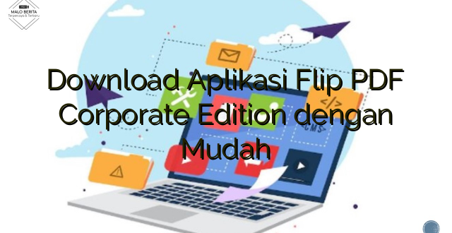 Download Aplikasi Flip PDF Corporate Edition dengan Mudah