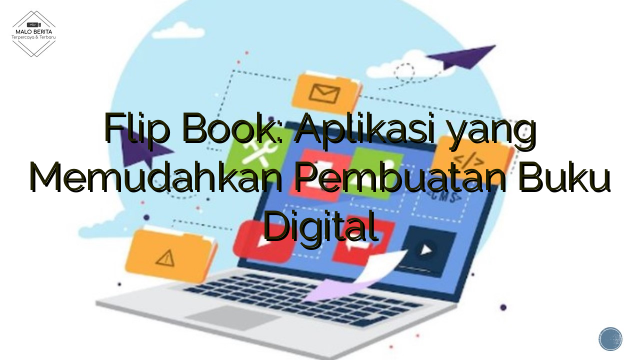 Flip Book: Aplikasi yang Memudahkan Pembuatan Buku Digital