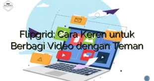 Flipgrid: Cara Keren untuk Berbagi Video dengan Teman