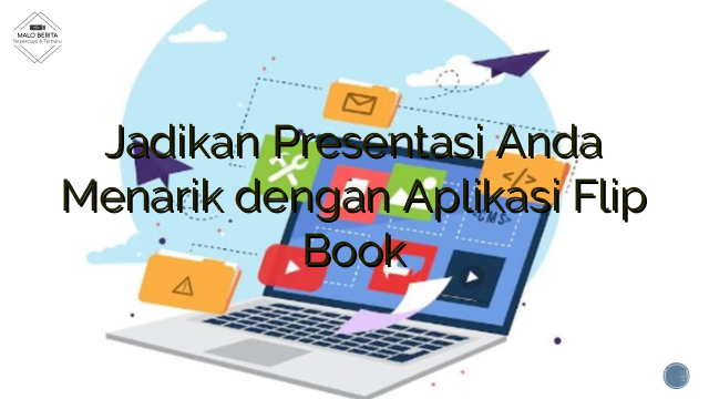 Jadikan Presentasi Anda Menarik dengan Aplikasi Flip Book
