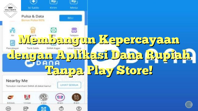 Membangun Kepercayaan dengan Aplikasi Dana Rupiah Tanpa Play Store!