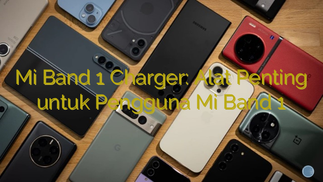 Mi Band 1 Charger: Alat Penting untuk Pengguna Mi Band 1