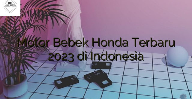 Motor Bebek Honda Terbaru 2023 di Indonesia