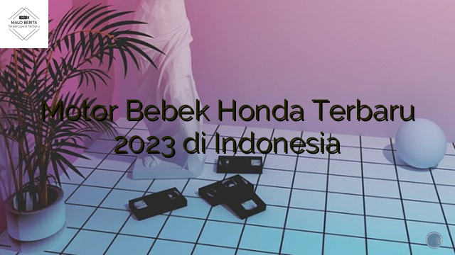 Motor Bebek Honda Terbaru 2023 di Indonesia