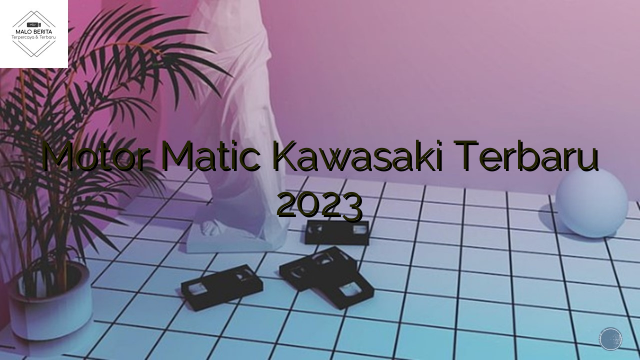 Motor Matic Kawasaki Terbaru 2023