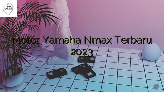 Motor Yamaha Nmax Terbaru 2023