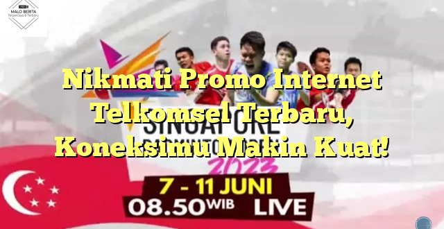 Nikmati Promo Internet Telkomsel Terbaru, Koneksimu Makin Kuat!