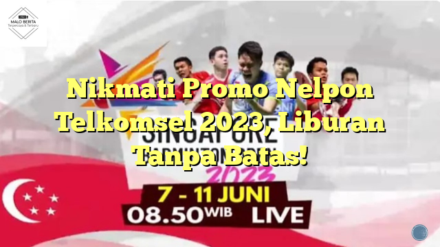 Nikmati Promo Nelpon Telkomsel 2023, Liburan Tanpa Batas!