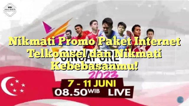 Nikmati Promo Paket Internet Telkomsel dan Nikmati Kebebasanmu!
