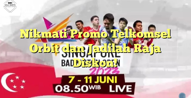 Nikmati Promo Telkomsel Orbit dan Jadilah Raja Diskon!