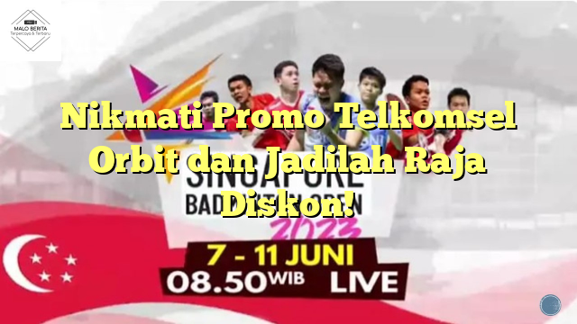 Nikmati Promo Telkomsel Orbit dan Jadilah Raja Diskon!