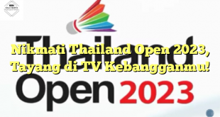 Nikmati Thailand Open 2023, Tayang di TV Kebangganmu!