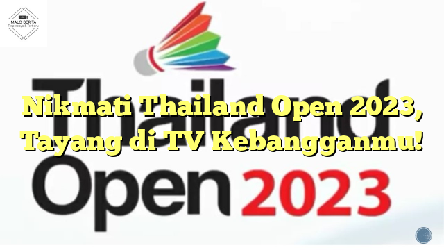 Nikmati Thailand Open 2023, Tayang di TV Kebangganmu!