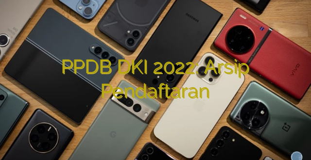 PPDB DKI 2022: Arsip Pendaftaran