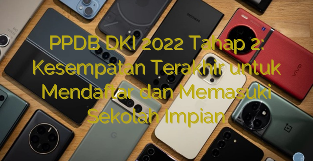 PPDB DKI 2022 Tahap 2: Kesempatan Terakhir untuk Mendaftar dan Memasuki Sekolah Impian