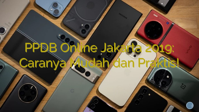 PPDB Online Jakarta 2019: Caranya Mudah dan Praktis!