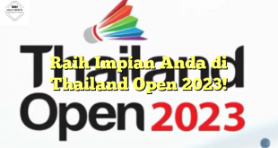Raih Impian Anda di Thailand Open 2023!