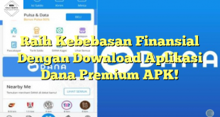Raih Kebebasan Finansial Dengan Download Aplikasi Dana Premium APK!